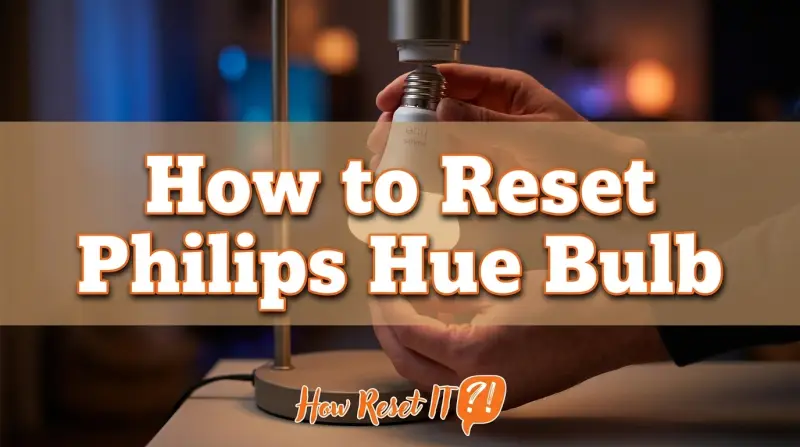 How to Reset Philips Hue Bulb