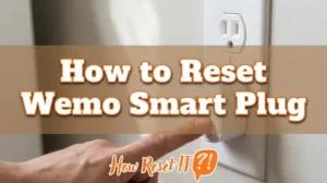 How to Reset Wemo Smart Plug: Fix Wi-Fi & Homekit Issues