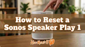 How to Reset a Sonos Speaker Play 1: Fix Wi-Fi & More