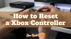 How to Reset a Xbox Controller: Fix Connection Issues Fast