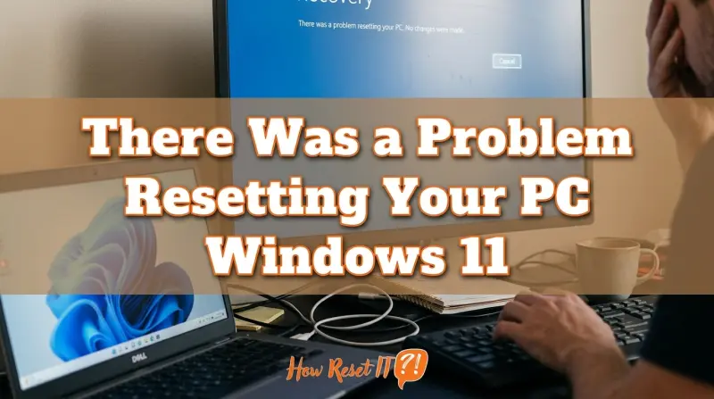 There Was a Problem Resetting Your PC Windows 11