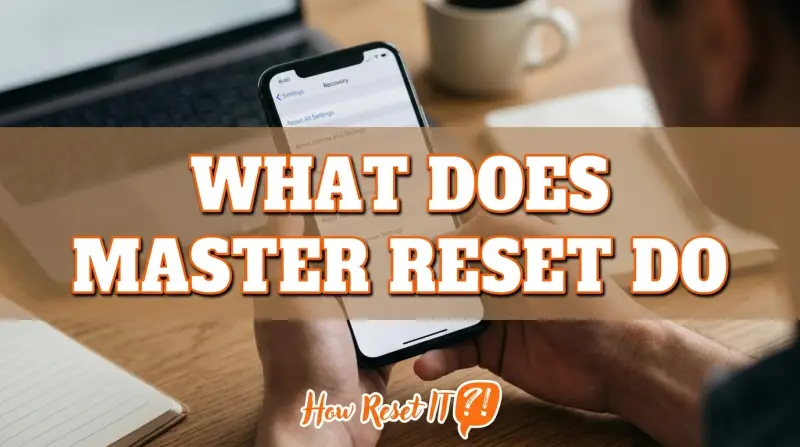 What Does Master Reset Do